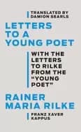 letters to a young poet with the letters to rilke from the young poet