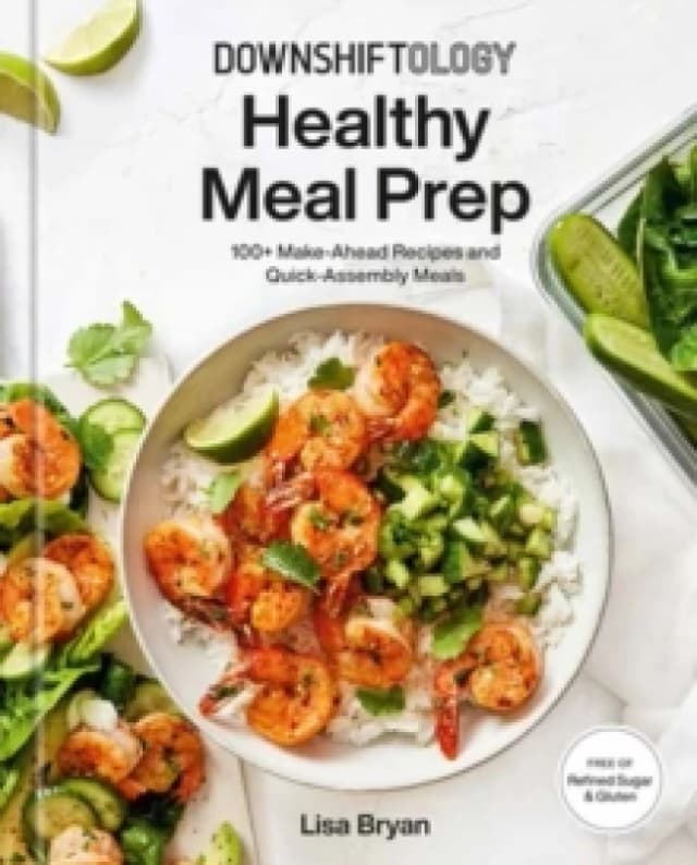 Downshiftology Healthy Meal Prep. Hardback. By Lisa Bryan Books