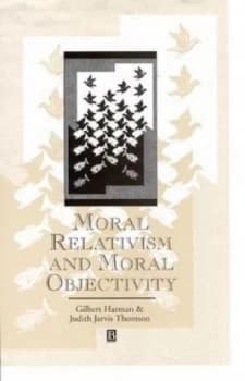 Moral Relativism and Moral Objectivity by Gilbert Harman Book