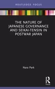 The Nature of Japanese Governance and Seikai-Tensin in Postwar Japan