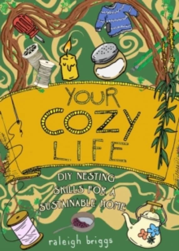 Your Cozy Life : DIY Nesting Skills for a Sustainable Home Hardback