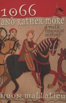 1066 and Rather More by Huon Mallalieu Hardback