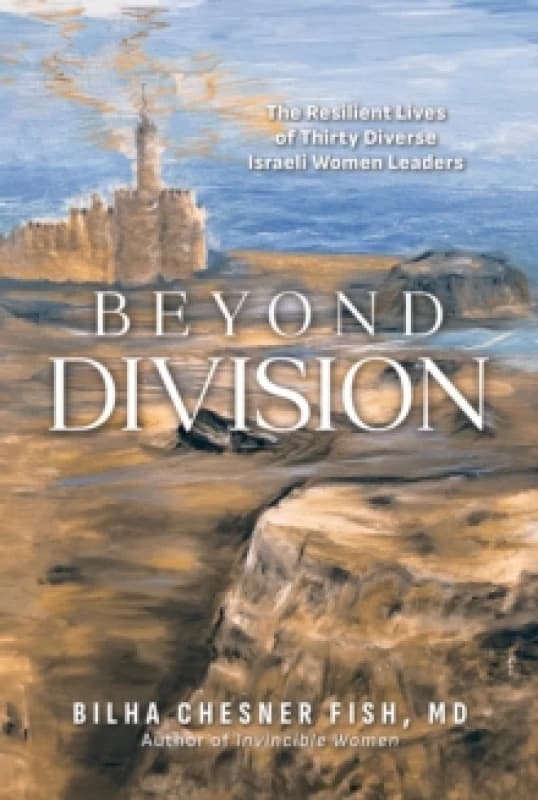 Beyond Division : The Resilient Lives of Thirty Diverse Israeli Women Leaders Paperback / softback