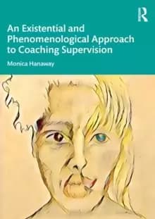An Existential and Phenomenological Approach to Coaching Supervision