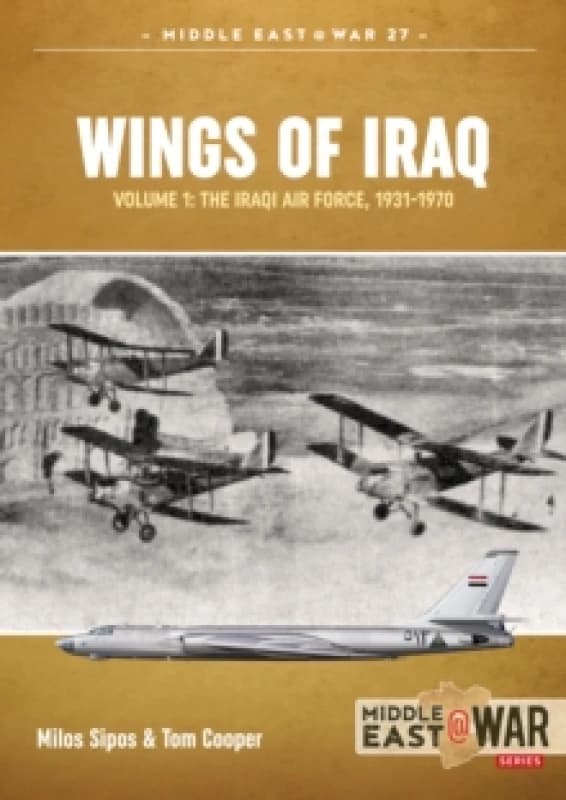 Wings of Iraq Volume 1 : The Iraqi Air Force, 1931-1970 Paperback / softback