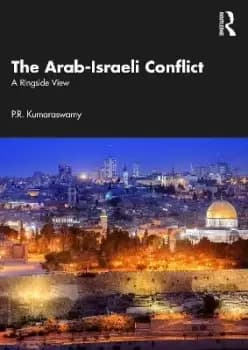 The Arab-Israeli Conflict by P.R. Kumaraswamy