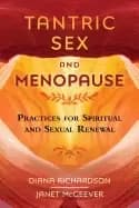 tantric sex and menopause practices for spiritual and sexual renewal