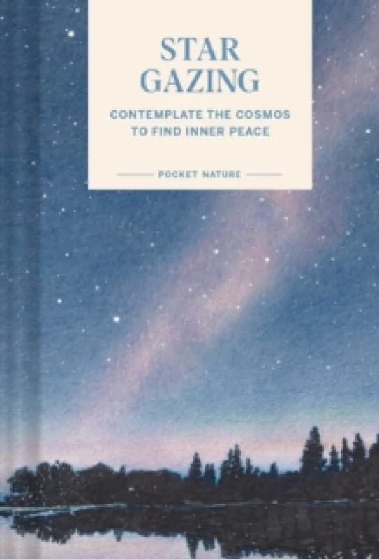 Pocket Nature Series: Stargazing : Contemplate the Cosmos to Find Inner Peace Hardback
