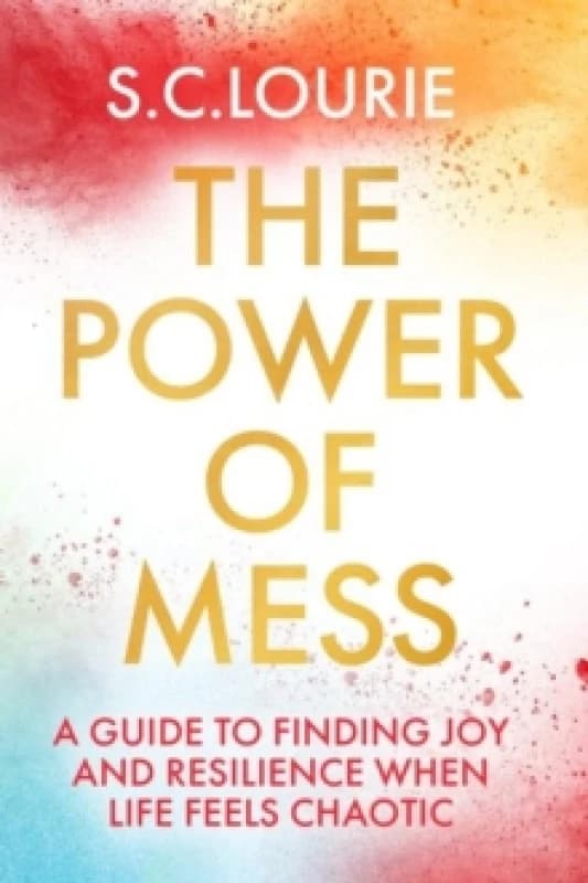 The Power of Mess : A guide to finding joy and resilience when life feels chaotic Paperback / softback