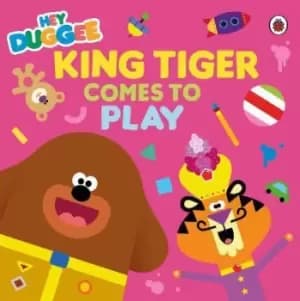 Hey Duggee: King Tiger Comes to Play by Hey Duggee