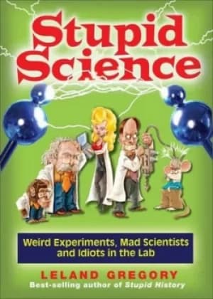 Stupid science by Leland Gregory