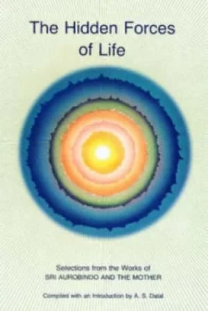 The Hidden Forces of Life by Sri Aurobindo