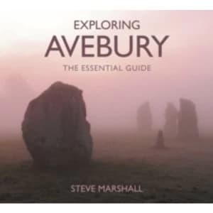 Exploring Avebury : The Essential Guide