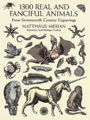 1300 real and fanciful animals by Matthaeus Merian
