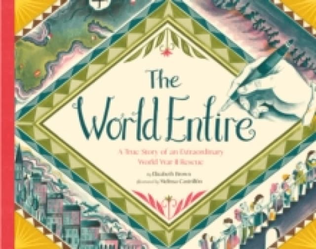 The World Entire : A True Story of an Extraordinary World War II Rescue Hardback