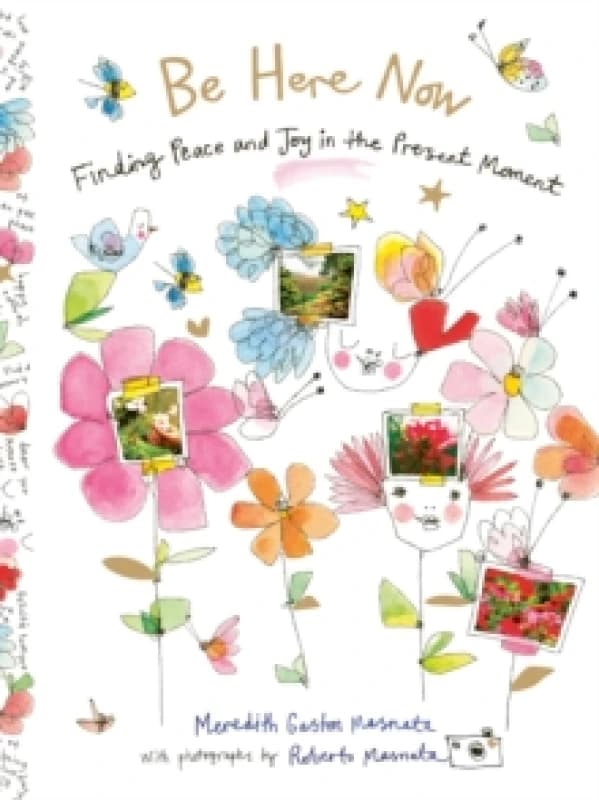 Be Here Now : Finding Peace and Joy in the Present Moment Hardback