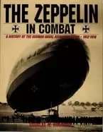 zeppelin in combat a history of the german naval airship division 1912 1918