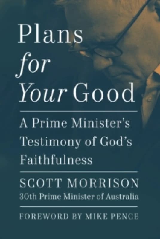Plans For Your Good : A Prime Minister's Testimony of God's Faithfulness Hardback