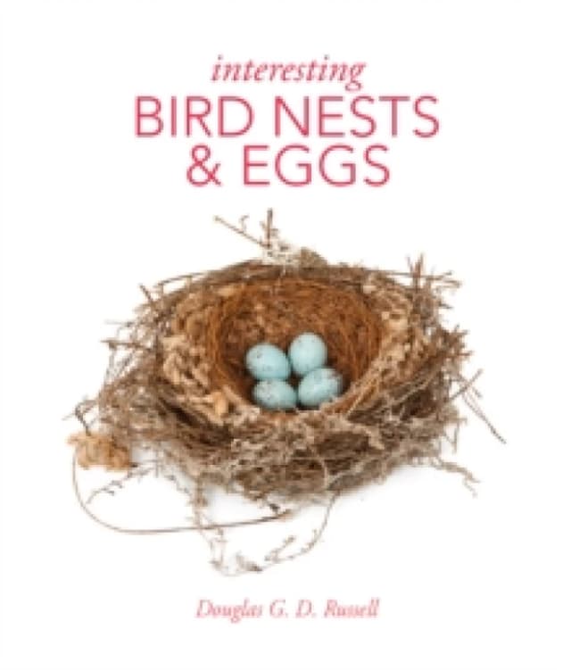 Interesting Bird Nests & Eggs. Hardback. By Douglas G D Russell, England Natural History Museum London Books
