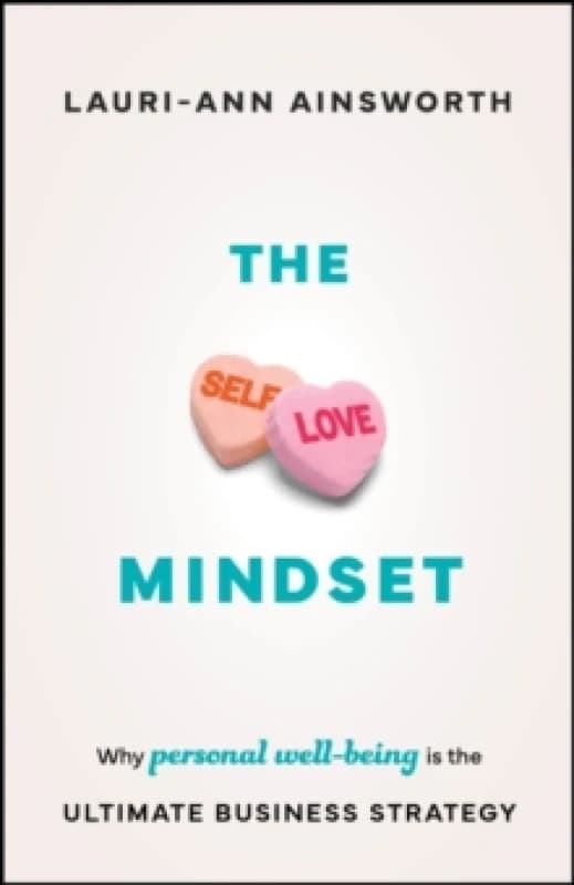 The Self-Love Mindset : Why Personal Wellbeing is the Ultimate Business Strategy Paperback / softback