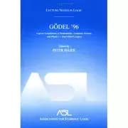 Godel 96: Logical Foundations of Mathematics Computer Science and Physics Lecture Notes in Logic 6