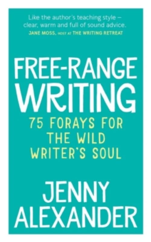 Free-Range Writing : 75 Forays For The Wild Writer's Soul Paperback / softback