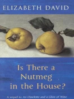 Is There a Nutmeg in the House by Elizabeth David Hardback