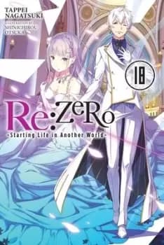 Re:ZERO -Starting Life in Another World-, Vol. 18 by Tappei Nagatsuki
