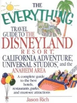 The Everything Travel Guide to the Disneyland Resort California Adventure Universal Studios and the Anaheim Area by Jason Rich Book