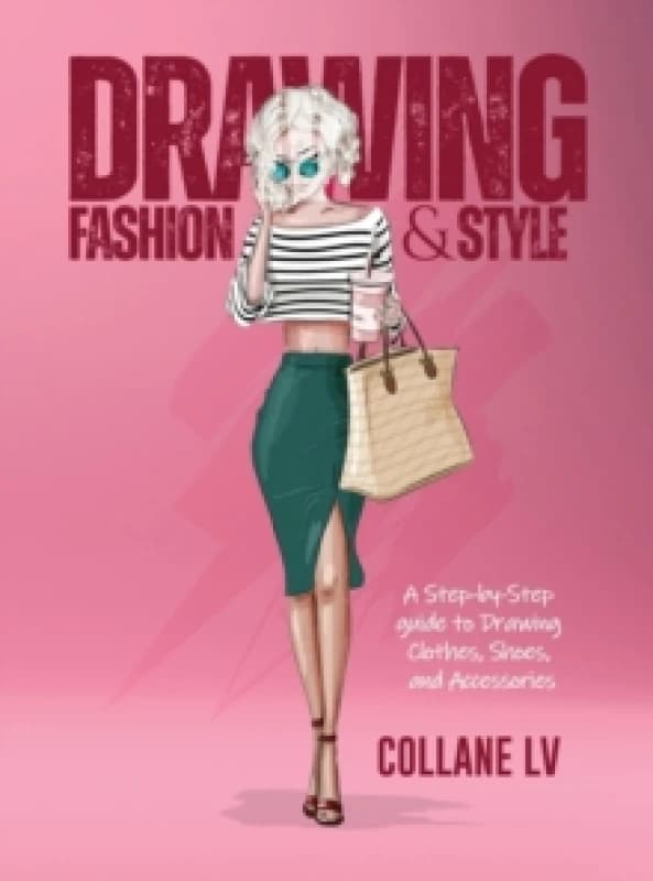 Drawing Fashion & Style : A Step-by-Step guide to Drawing Clothes, Shoes, and Accessories Hardback