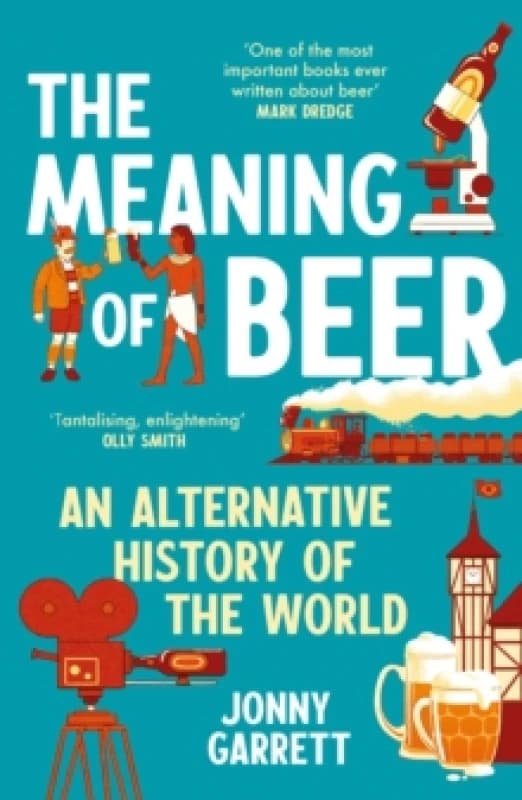 The Meaning of Beer : An Alternative History of the World Paperback / softback
