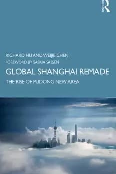 Global Shanghai RemadeThe Rise of Pudong New Area