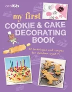 my first cookie and cake decorating book 35 techniques and recipes for chil