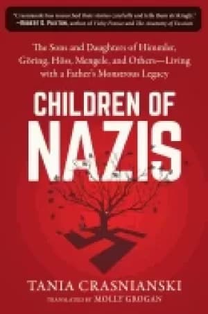 children of nazis the sons and daughters of himmler goring hoss mengele and