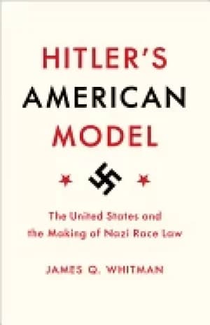 hitlers american model the united states and the making of nazi race law