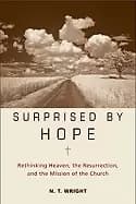 surprised by hope rethinking heaven the resurrection and the mission of th