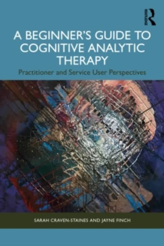 A Beginners Guide to Cognitive Analytic Therapy : Practitioner and Service User Perspectives Paperback / softback