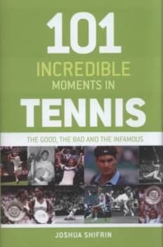 101 Incredible Moments in Tennis by Joshua Shifrin Hardback