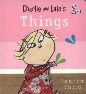 Charlie and Lolas Things by Lauren Child Book