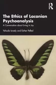 The Ethics of Lacanian Psychoanalysis : A Conversation about Living in Joy