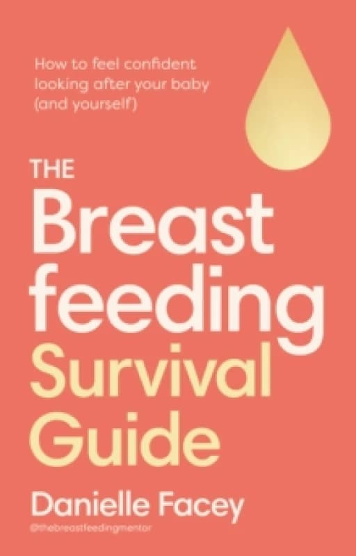 The Breastfeeding Survival Guide : How to feel confident looking after your baby (and yourself) Paperback / softback