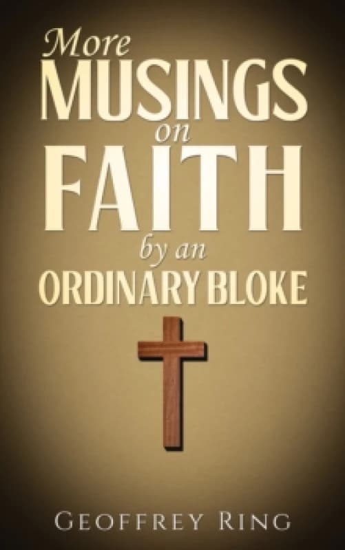 More Musings on Faith by an Ordinary Bloke. Paperback. By Geoffrey Ring Books