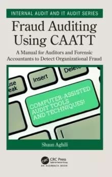 Fraud Auditing Using CAATT : A Manual for Auditors and Forensic Accountants to Detect Organizational Fraud