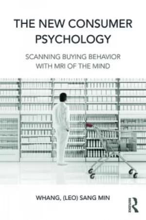 The New Consumer PsychologyScanning buying behavior with MRI of the mind