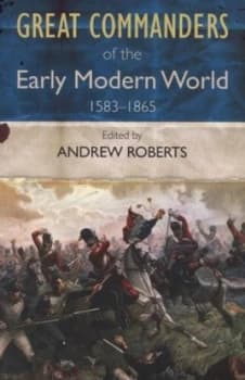 Great Commanders of the Early Modern World by Andrew Roberts Paperback