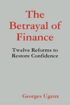 The Betrayal of Finance by Georges Ugeux Book