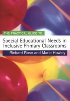 The Practical Guide to Special Education Needs in Inclusive Primary Classrooms by Richard Rose Paperback