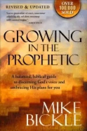growing in the prophetic a practical biblical guide to dreams visions and s