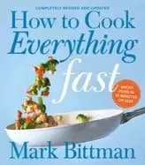 how to cook everything fast revised edition a quick and easy cookbook