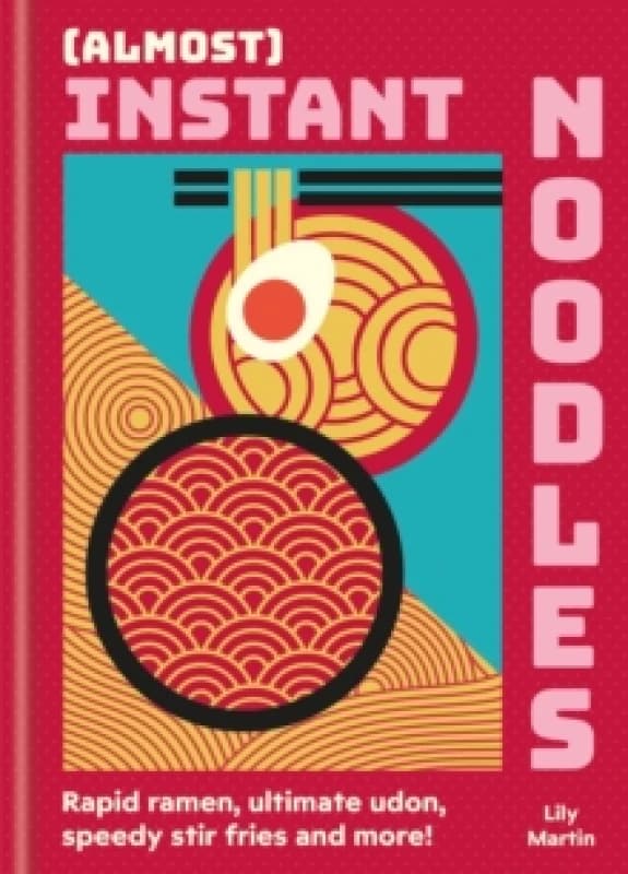 (Almost) Instant Noodles. Hardback. By Lily Martin Books